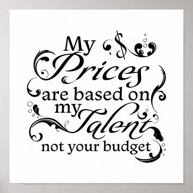 Póster My Prices are Based on My Talent Not Your Budget (Frente)