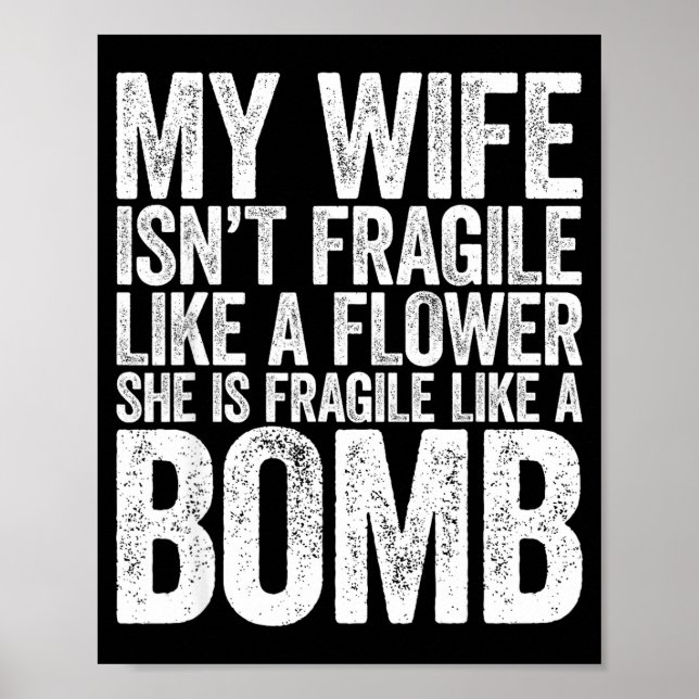 Póster My Wife Isn't Fragile Like A Flower She Is Like A  (Frente)