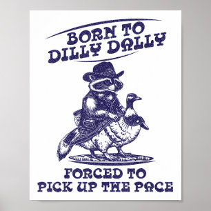 Póster Nacido En Dilly Dally Goose Raccoon Cute Funny Ani
