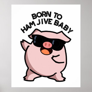 Póster Nacido En Ham Jive Baby Funny Pig Puns