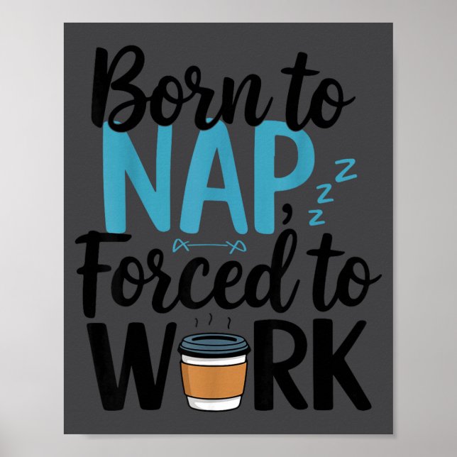 Póster Nacido Para Dormir Forzado A Trabajar Divertido Do (Frente)