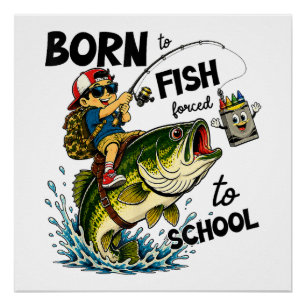Póster Nacido para ir de pesca obligado a ir a la escuela
