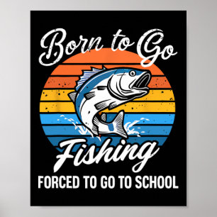 Póster Nacido Para Ir Pesca Escuela Forzada Funny Niño Pe