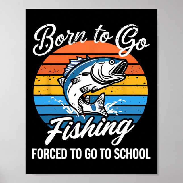 Póster Nacido Para Ir Pesca Escuela Forzada Funny Niño Pe (Frente)