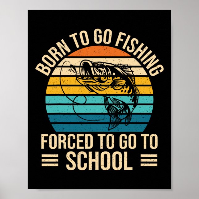Póster Nacido Para Ir Pesca Escuela Forzada Funny Niño Pe (Frente)