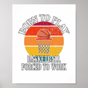 Póster Nacido Para Jugar Básquetbol Forzado A Trabajar