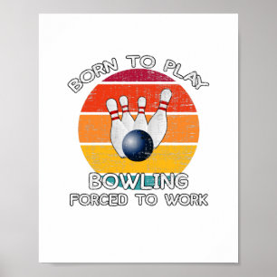 Póster Nacido Para Jugar Bolos Obligado a Trabajar