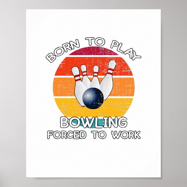 Póster Nacido Para Jugar Bolos Obligado a Trabajar (Frente)