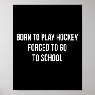 Póster Nacido Para Jugar Hockey - Obligado A Ir A La Escu