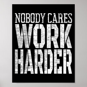 Póster Nadie se importa Trabaja más duro Motivación de en