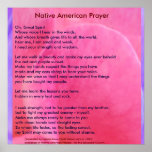 Póster Native American Prayer<br><div class="desc">Native American Prayer Oh, Great Spirit Whose voice I hear in the winds, And whose breath gives life to all the world, hear me, I am small and weak, I need your strength and wisdom. Let me walk in beauty and make my eyes ever behold the red and purple sunset....</div>