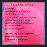 Póster Native American Prayer<br><div class="desc">Native American Prayer Oh, Great Spirit Whose voice I hear in the winds, And whose breath gives life to all the world, hear me, I am small and weak, I need your strength and wisdom. Let me walk in beauty and make my eyes ever behold the red and purple sunset....</div>