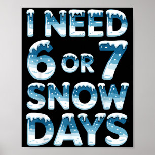Póster Necesito 6 7 Días de Nieve Dicho Divertido de Día