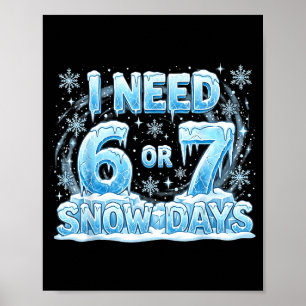 Póster Necesito 6 7 Días de Nieve Divertido Día Nevado 67