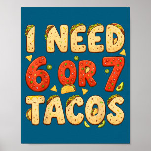 Póster Necesito 6 7 tacos divertido seis siete amante de