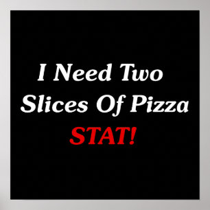 Póster ¡Necesito Dos Trozos De Pizza Stat!