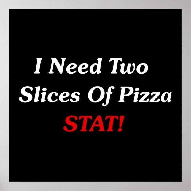 Póster ¡Necesito Dos Trozos De Pizza Stat! (Frente)