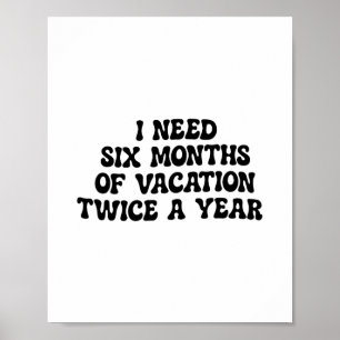 Póster Necesito seis meses de vacaciones dos veces al año