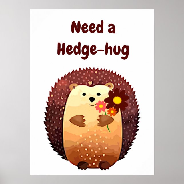 Póster Need a Hedgehug Cute Hedgehog Animal Fun Quote (Frente)