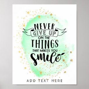 Póster Never Give Up On Things That Make You Smile