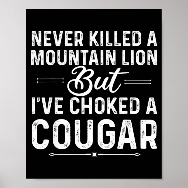 Póster Never Killed A Mountain Lion But I've Choked A Cou (Frente)