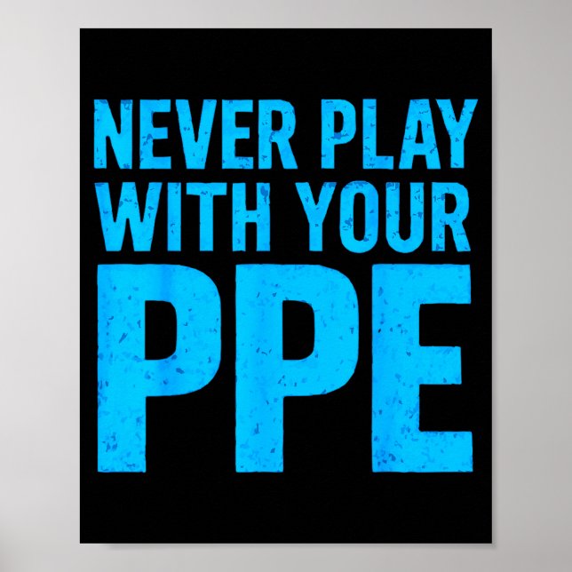 Póster Never Play With Your Ppe Funny Safety Design Cool  (Frente)