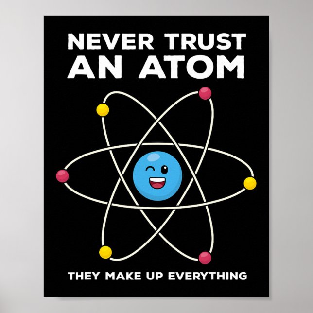 Póster Never Trust An Atom Funny Science Joke Chemistry T (Frente)