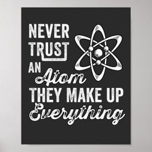 Póster Never Trust An Atom, They Make Up Everything