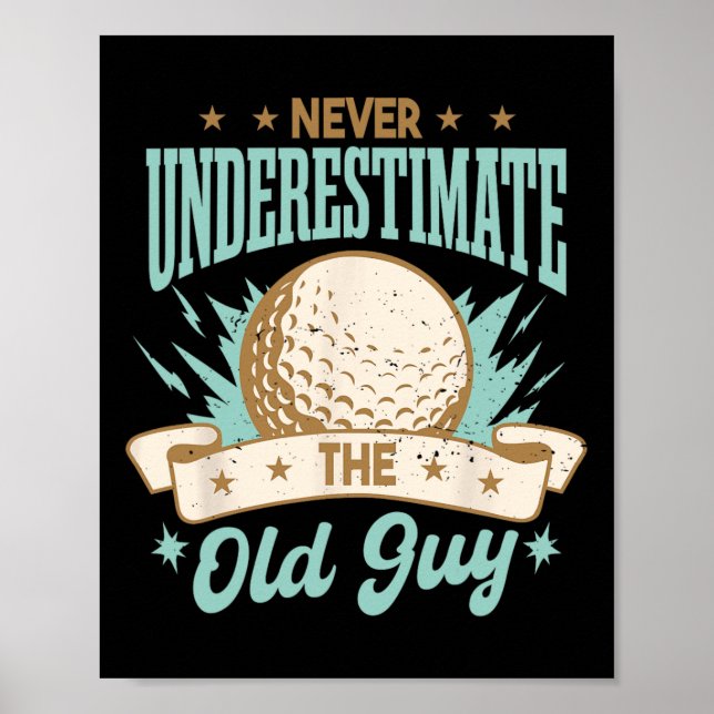 Póster Never Underestimate The Old Guy Golfing Golf Funny (Frente)