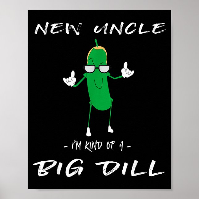 Póster New Uncle I'm Kind Of A Big Dill Funny Ckle Pun  (Frente)