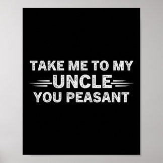 Póster Niece Nephew Take Me To My Uncle You Peasant