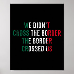 Póster No Cruzamos La Frontera La Frontera Nos Cruzó