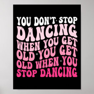 Póster No dejas de bailar cuando te conviertes en un viej