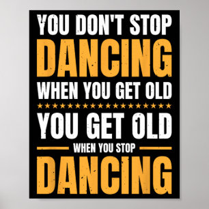 Póster No dejas de bailar cuando te haces viejo bailarín