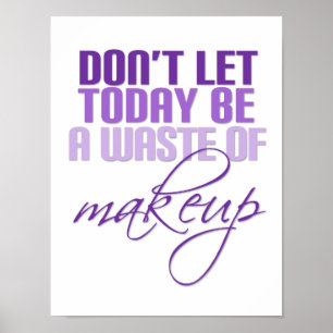 Póster No dejen que hoy sea un desperdicio de maquillaje