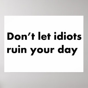 Póster No dejes que los idiotas arruinen tu día