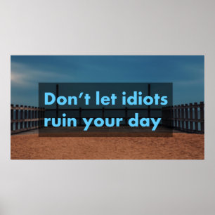 Póster No dejes que los idiotas arruinen tu día
