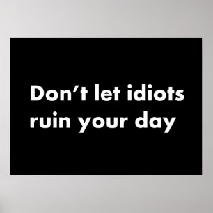 Póster No dejes que los idiotas arruinen tu día