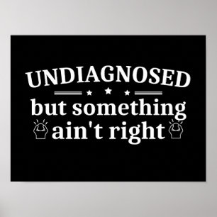 Póster No diagnosticado Pero Algo No Está Bien Divertido