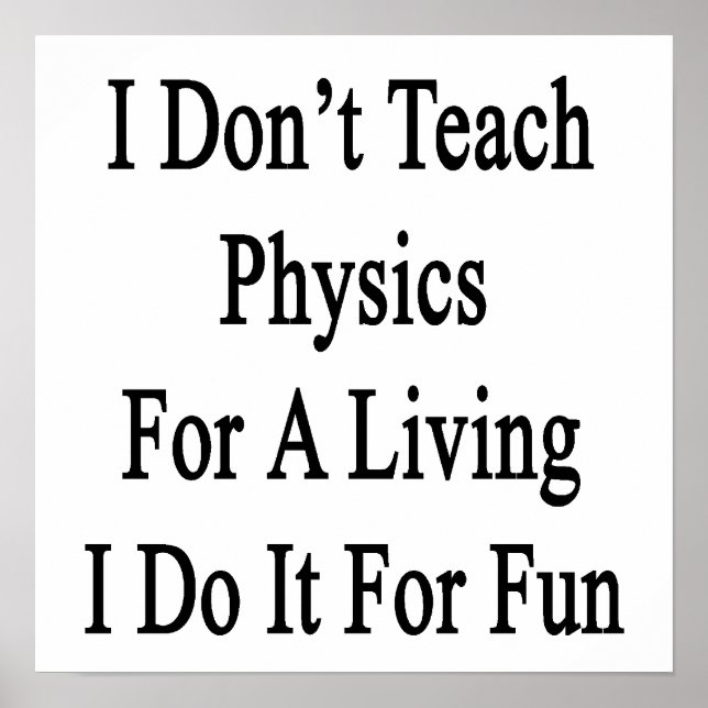 Póster No enseño física para vivir, lo hago por diversión (Frente)