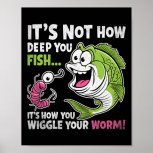 Póster No es lo profundo que pescas, mueve tu lombriz div