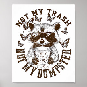 Póster No es mi basura, no es mi basura graciosa Raccoon 