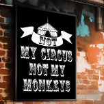 Póster No es mi circo, no mis monos<br><div class="desc">No es mi Poster de circo, así que todos hemos soñado con huir y unirnos al circo y poner tu vida en el "león"... guiño. Bueno, no hay necesidad de mandar a los payasos pues hemos estado haciendo malabarismos con algunas ideas y se nos ocurrió el poster "No mis monos...</div>