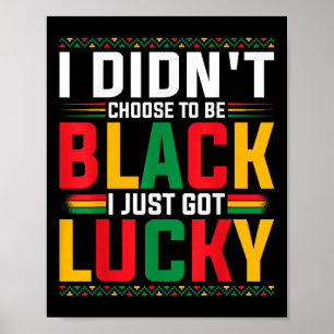 Póster No Escogí Ser Negro Acabo De Tener Suerte De Negro