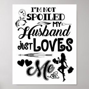 Póster No Estoy Mimada Mi Marido Simplemente Me Ama Funny