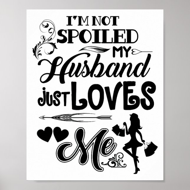 Póster No Estoy Mimada Mi Marido Simplemente Me Ama Funny (Frente)