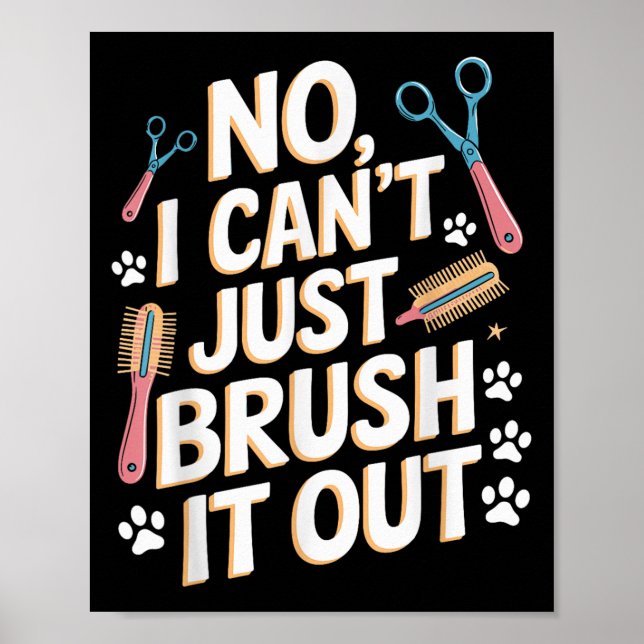 Póster No, I Can't Just Brush It Out Groomer Funny Groome (Frente)