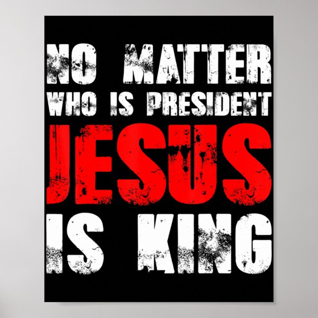 Póster No importa quién sea el presidente Jesús es el rey (Frente)