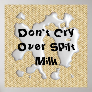 Póster ¡No llores por la leche derramada! Poster