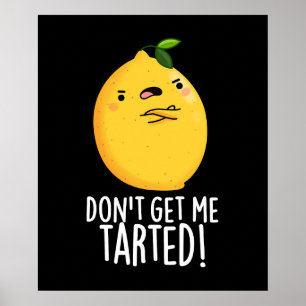 Póster No me consigas Tarted Funny Lemon Pun Dark BG